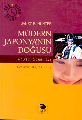 Modern Japonya\'nın Doğuşu 1853\'ten Günümüze  Orjinal isim: The Emergence of Modern Japan An Introductory History Since 1853 Janet E. Hunter İmge Kitabevi Yayınları
